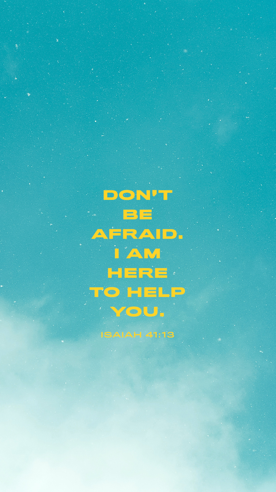 “For I hold you by your right hand—I, the Lord your God. And I say to you, ‘Don’t be afraid. I am here to help you.’” (Isaiah 41:13)